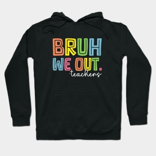 Cute End Of School Year Teacher Summer Bruh We Out Teachers Hoodie